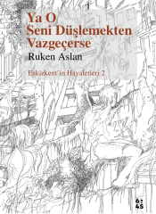 Ya O Seni Düşlemekten Vazgeçerse (Eskizkent’in Hayaletleri 2)