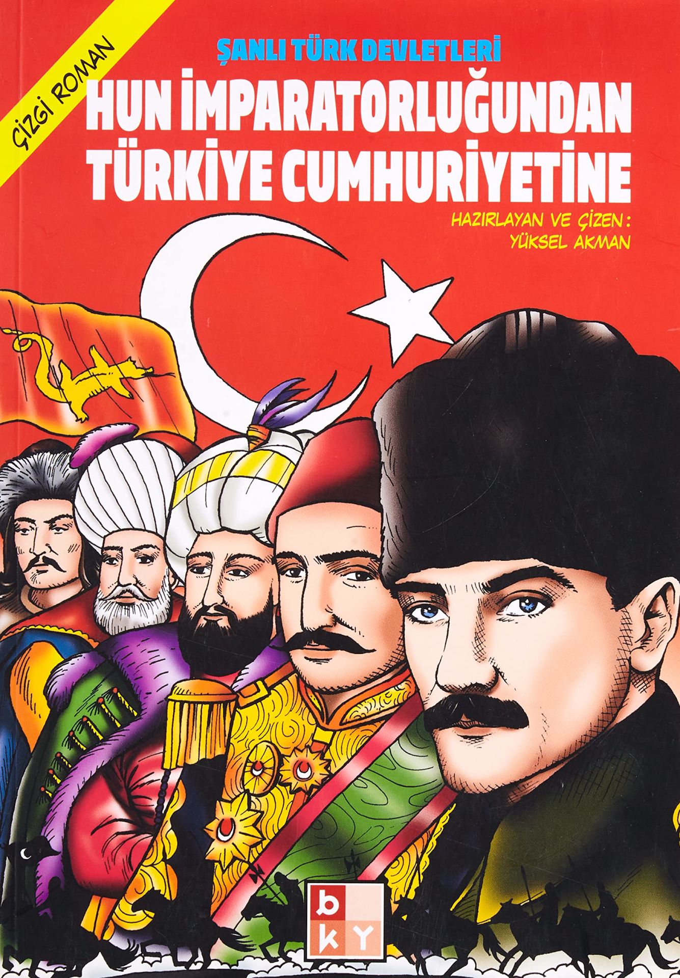 Şanlı Türk Devletleri Hun İmparatorluğun'dan Türkiye Cumhuriyeti'ne