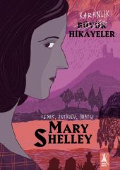 Karanlık Büyük Hikayeler - Mary Shelley